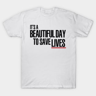 It's a Beautiful Day to Save Lives T-Shirt